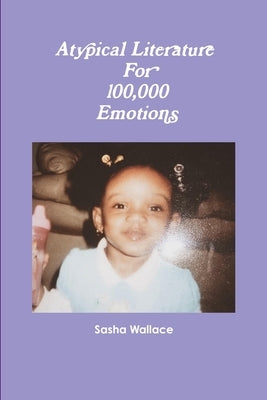 Atypical Literature For 100,000 Emotions by Wallace, Sasha