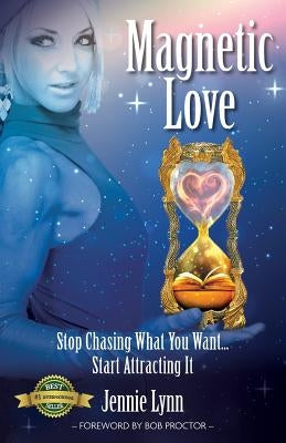 Magnetic Love: Stop Chasing What You Want... Start Attracting It by Proctor, Bob