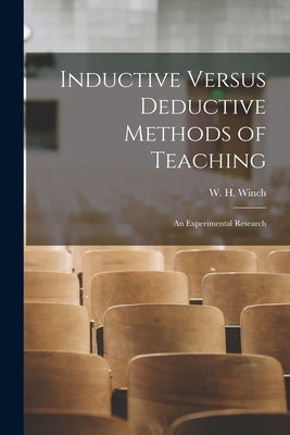 Inductive Versus Deductive Methods of Teaching: An Experimental Research by W. H. (William Henry), Winch