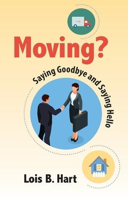 Moving? Saying goodbye and Saying Hello by Hart Ed D., Lois B.