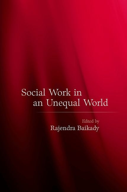 Social Work in an Unequal World by Baikady, Rajendra