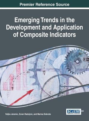 Emerging Trends in the Development and Application of Composite Indicators by Jeremic, Veljko