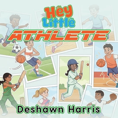 Hey Little Athlete by Harris, Deshawn R.