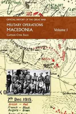Macedonia Vol I: OFFICIAL HISTORY OF THE GREAT WAR OTHER THEATRES: Military Operations by Falls, Captain Cyril