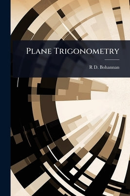 Plane Trigonometry by Bohannan, R. D.