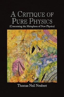 A Critique of Pure Physics by Neubert, Thomas Neil
