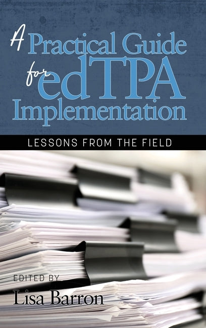 A Practical Guide for edTPA Implementation: Lessons From the Field (hc) by Barron, Lisa