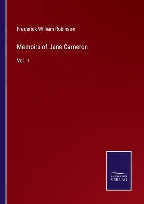 Memoirs of Jane Cameron: Vol. 1 by Robinson, Frederick William