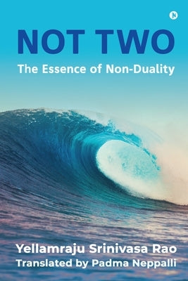 Not Two: The Essence of Non-Duality by Padma Neppalli
