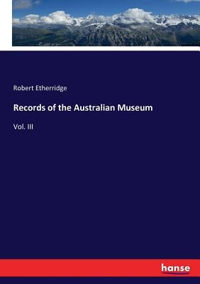 Records of the Australian Museum: Vol. III by Etherridge, Robert