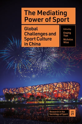 The Mediating Power of Sport: Global Challenges and Sport Culture in China by Tian, Enqing