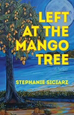 Left at the Mango Tree by Siciarz, Stephanie