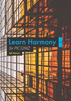 Learn Harmony v3 for PIC32MZ by Petrick, Bill