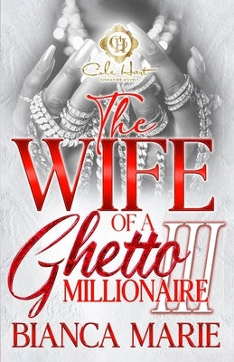 The Wife Of A Ghetto Millionaire 3: The Finale by Marie, Bianca