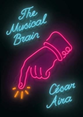 The Musical Brain: And Other Stories by Aira, César