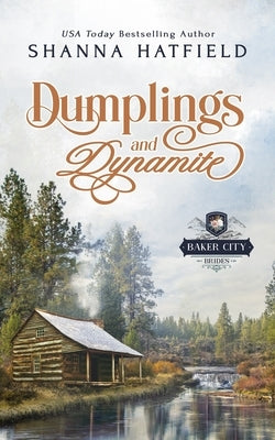 Dumplings and Dynamite: A Sweet Historical Western Romance by Hatfield, Shanna