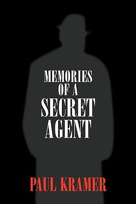 Memories of a Secret Agent by Kramer, Paul