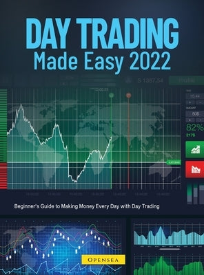 Day Trading Made Easy 2022: Beginner's Guide to Making Money Every Day with Day Trading by Opensea