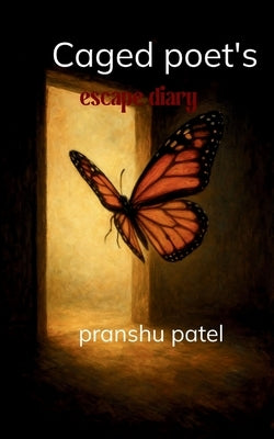 caged poet's escape diary by Patel, Pranshu