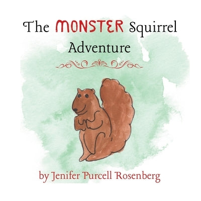 The Monster Squirrel Adventure by Rosenberg, Jenifer Purcell