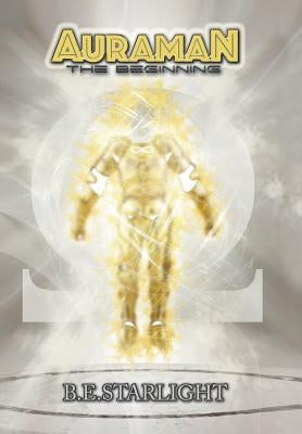 Auraman: The Beginning by Starlight, B. E.