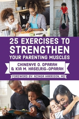 25 Exercises to Strengthen Your Parenting Muscles by Oparah, Chinenye O.