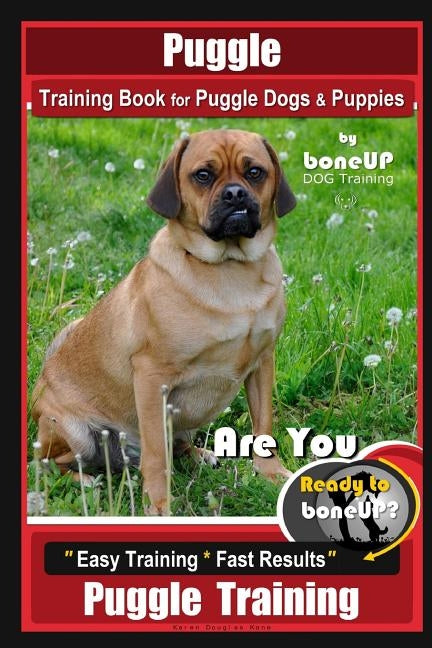 Puggle Training Book for Puggle Dogs & Puppies By BoneUP DOG Training: Are You Ready to Bone Up? Easy Training * Fast Results, Puggle Training by Kane, Karen Douglas