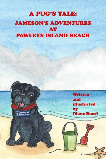 A Pug's Tale: Jameson's Adventures at Pawleys Island Beach by Bucci, Diane