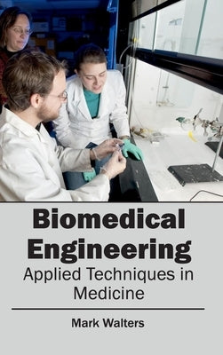 Biomedical Engineering - Applied Techniques in Medicine by Walters, Mark