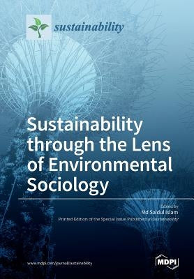 Sustainability through the Lens of Environmental Sociology by Islam, Saidul