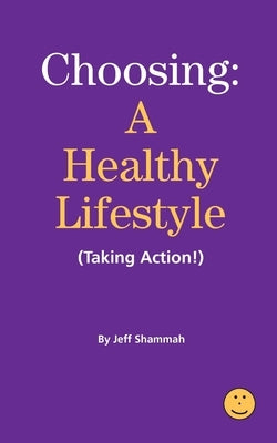 Choosing a Healthy Lifestyle (Taking Action!) by Shammah, Jeff