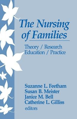 The Nursing of Families: Theory/Research/Education/Practice by Feetham, Suzanne L.