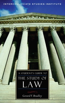 A Student's Guide to the Study of Law by Bradley, Gerard V.