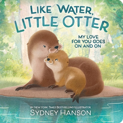 Like Water, Little Otter: My Love for You Goes on and on by Hanson, Sydney