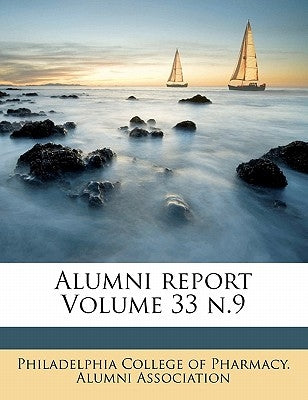 Alumni report Volume 33 n.9 by Philadelphia College of Pharmacy Alumni