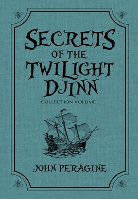 Secrets of the Twilight Djinn Collection: Volume 1 by Peragine, John