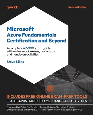 Microsoft Azure Fundamentals Certification and Beyond - Second Edition: A complete AZ-900 exam guide with online mock exams, flashcards, and hands-on by Miles, Steve