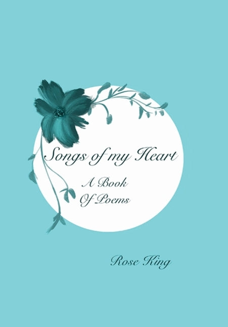 Songs Of My Heart: Book of Poems by King, Rose