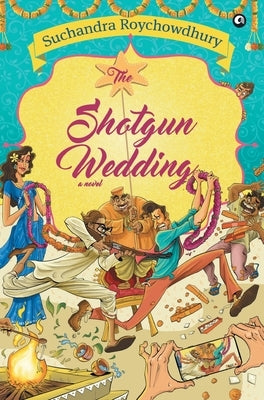 The Shotgun Wedding a Novel by Roychowdhury, Suchandra