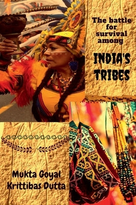 The battle for survival among India's tribes by Goyal, Mukta