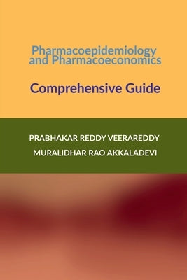 Pharmacoepidemiology and Pharmacoeconomics: Comprehensive Guide by Prabhakar Reddy Veerareddy