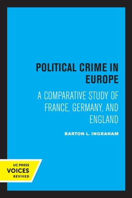 Political Crime in Europe: A Comparative Study of France, Germany, and England by Ingraham, Barton L.
