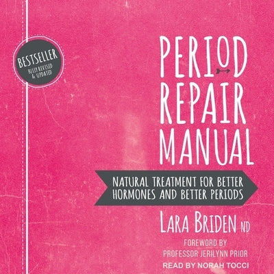Period Repair Manual: Natural Treatment for Better Hormones and Better Periods, 2nd Edition by Tocci, Norah
