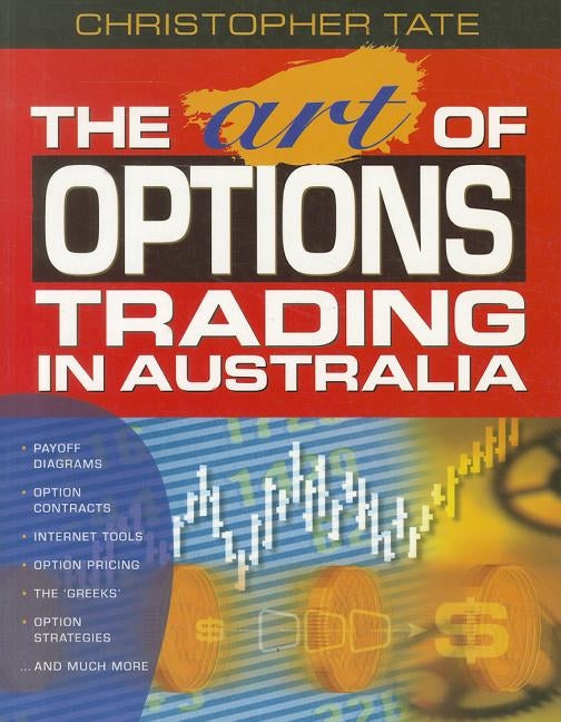 The Art of Options Trading in Australia by Tate, Christopher