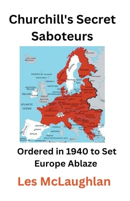 Churchill's Secret Saboteurs by McLaughlan, Les