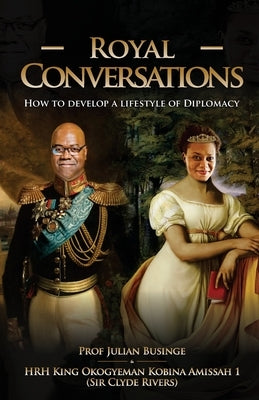 Royal Conversations: How to Develop a Lifestyle of Diplomacy by Rivers, Clyde