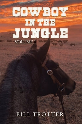 Cowboy in the Jungle: Volume 1 by Trotter, Bill