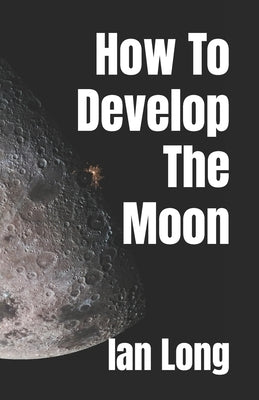 How To Develop The Moon by Long, Ian
