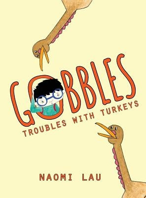 Gobbles: Troubles with Turkeys by Lau, Naomi