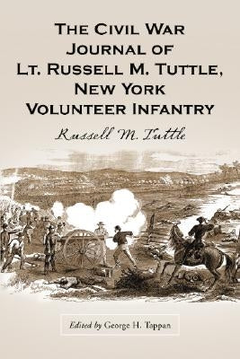 The Civil War Journal of Lt. Russell M. Tuttle, New York Volunteer Infantry by Tuttle, Russell M.
